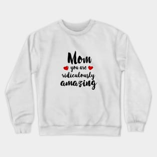 Mom you are Amazing - mom gift idea Crewneck Sweatshirt